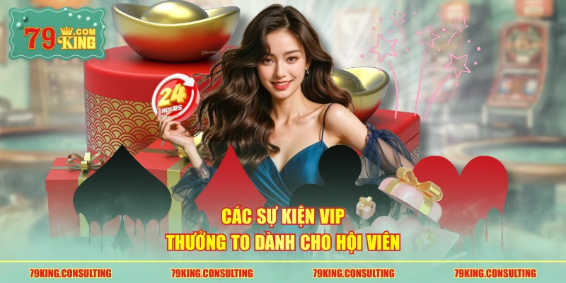 Các sự kiện VIP thưởng to dành cho hội viên 