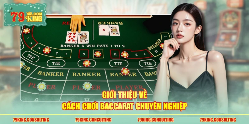 Giới thiệu về cách chơi Baccarat chuyên nghiệp