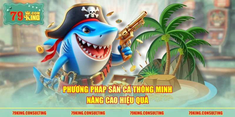 Phương pháp săn cá thông minh nâng cao hiệu quả