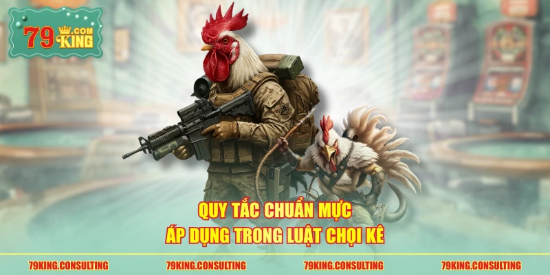 Quy tắc chuẩn mực áp dụng trong luật chọi kê