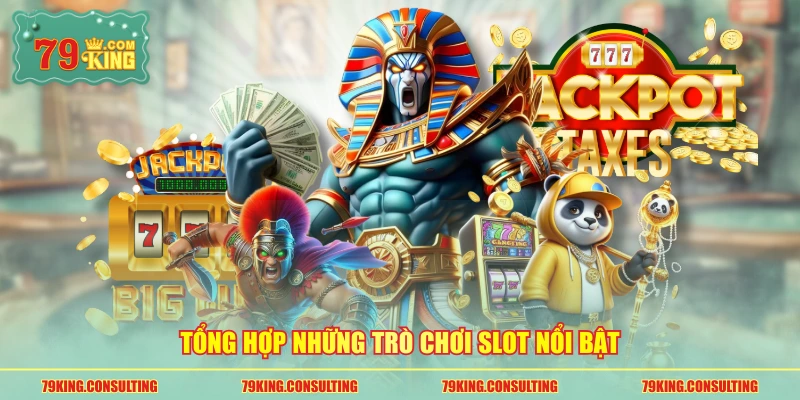 Tổng hợp những trò chơi slot nổi bật